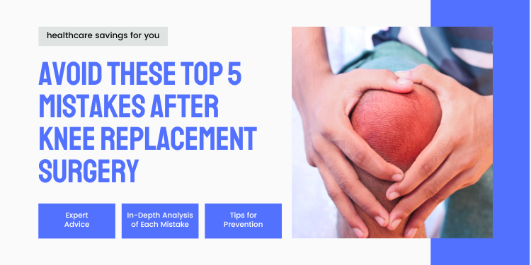 Avoid These Top 5 Mistakes After Knee Replacement Surgery 0817